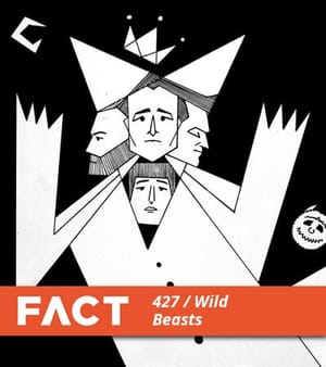 FACT mix 427: Wild Beasts FACT mix 427: Wild Beasts