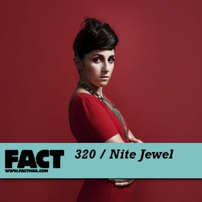 FACT mix 320: Nite Jewel