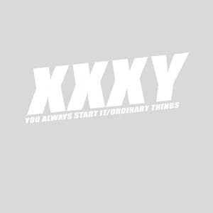 xxxy: ‘You Always Start It’