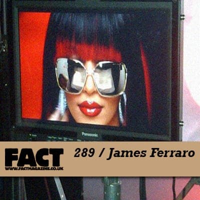 FACT mix 289: James Ferraro
