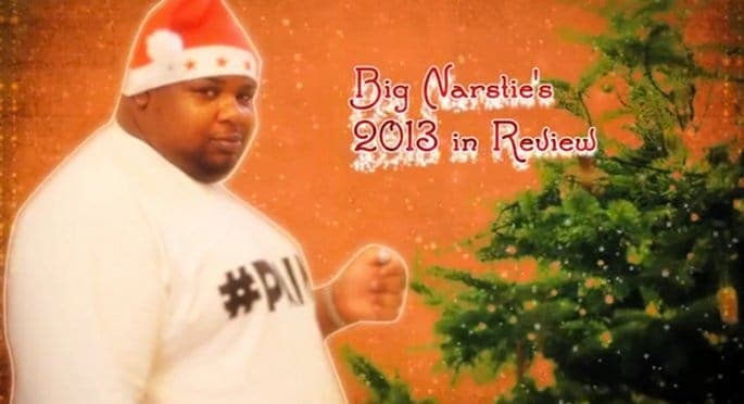 Big Narstie's 2013 in Review