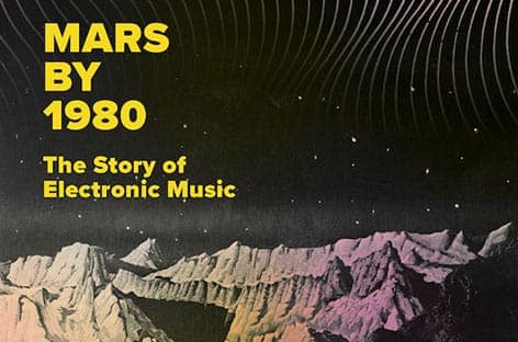 David Stubbs charts history of electronic music in new book Mars By 1980