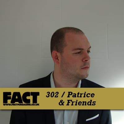 FACT mix 302: Patrice & Friends