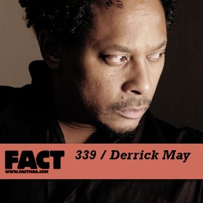 FACT mix 339: Derrick May