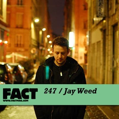 FACT mix 247: Jay Weed