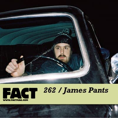 FACT mix 262: James Pants