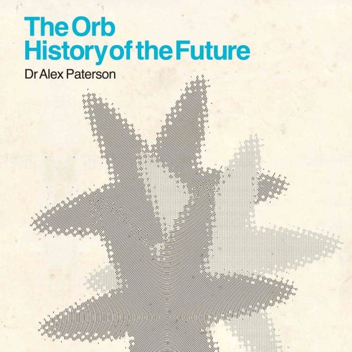The Orb celebrate 25 years with History Of The Future four-disc box set and anniversary tour