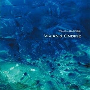 William Basinski: Vivian & Ondine