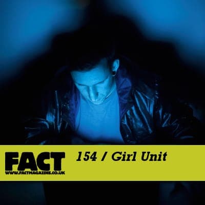 FACT mix 154: Girl Unit