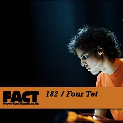 FACT mix 182: Four Tet