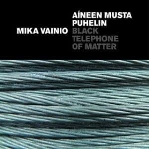 Mika Vainio: Black Telephone of Matter