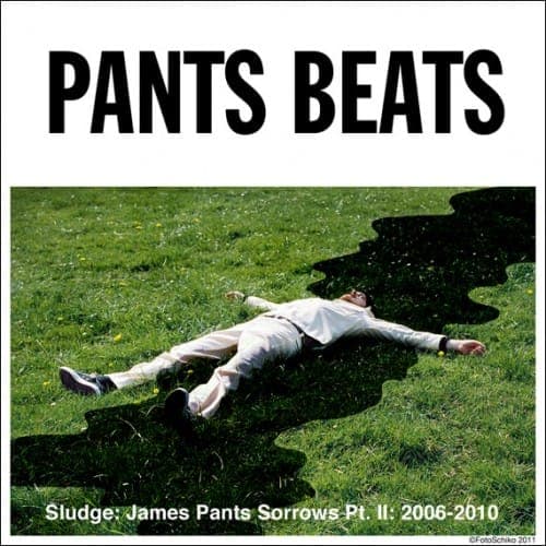 James Pants – Sludge: James Pants Sorrows Pt. II 2006-2010