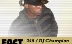 FACT mix 245: DJ Champion