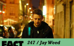 FACT mix 247: Jay Weed