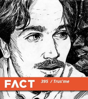 FACT mix 395: Trus'me FACT mix 395: Trus'me