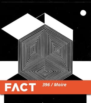 FACT Mix 396: Moiré FACT Mix 396: Moiré