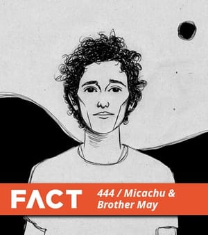 FACT mix Micachu and Brother MAy