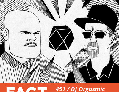 FACT mix 451: DJ Orgasmic & Teki Latex