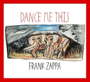 Frank Zappa's 100th and final album <i>Dance Me This</i> to be released this year