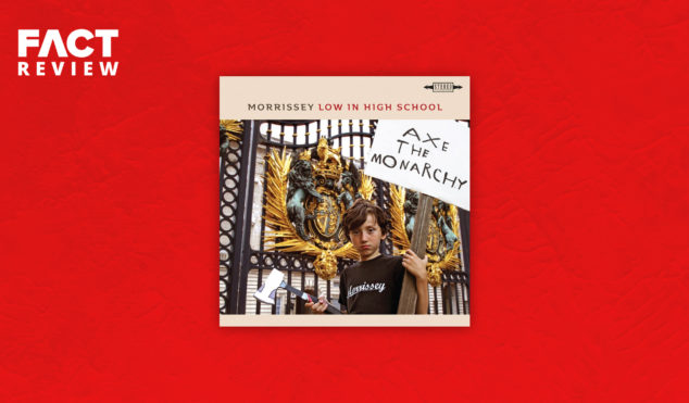 Morrissey wears his anarchy like a badge of honor on Low in High School